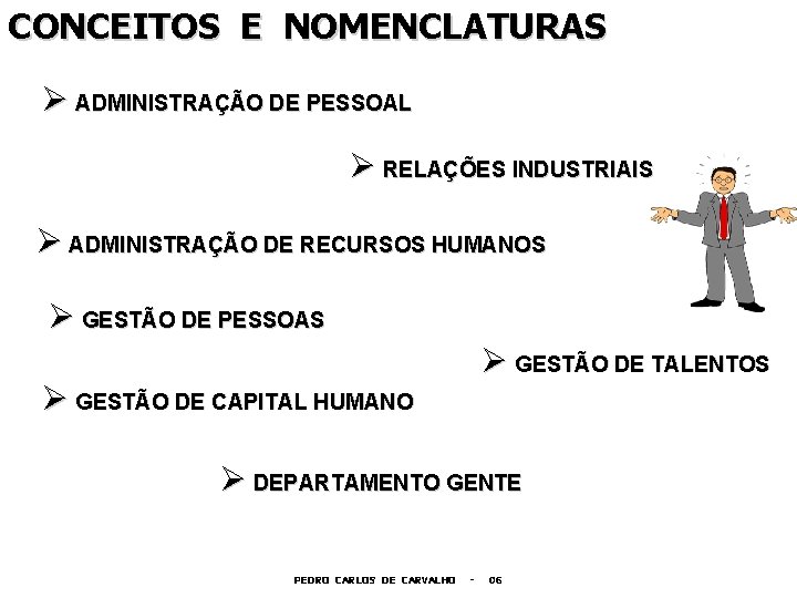 CONCEITOS E NOMENCLATURAS Ø ADMINISTRAÇÃO DE PESSOAL Ø RELAÇÕES INDUSTRIAIS Ø ADMINISTRAÇÃO DE RECURSOS