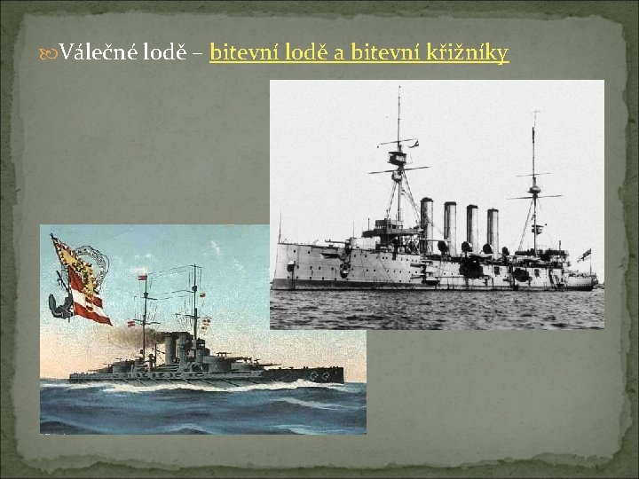  Válečné lodě – bitevní lodě a bitevní křižníky 