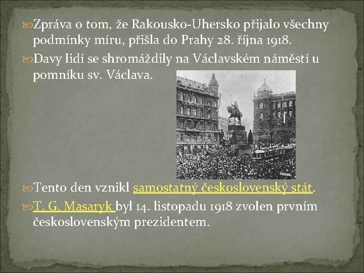  Zpráva o tom, že Rakousko-Uhersko přijalo všechny podmínky míru, přišla do Prahy 28.