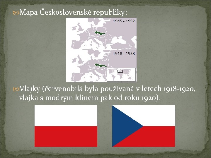  Mapa Československé republiky: Vlajky (červenobílá byla používaná v letech 1918 -1920, vlajka s