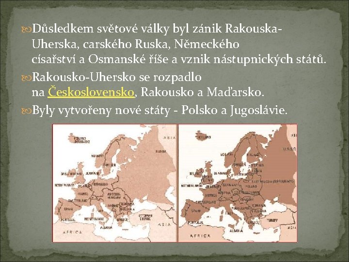  Důsledkem světové války byl zánik Rakouska- Uherska, carského Ruska, Německého císařství a Osmanské