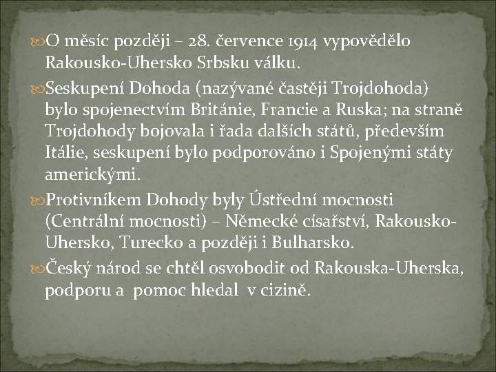  O měsíc později – 28. července 1914 vypovědělo Rakousko-Uhersko Srbsku válku. Seskupení Dohoda