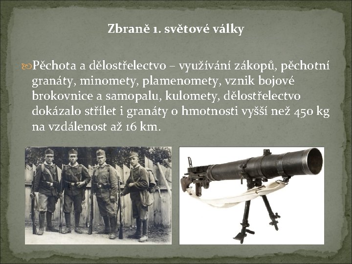 Zbraně 1. světové války Pěchota a dělostřelectvo – využívání zákopů, pěchotní granáty, minomety, plamenomety,