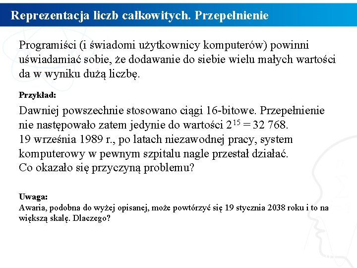 Reprezentacja liczb całkowitych. Przepełnienie Programiści (i świadomi użytkownicy komputerów) powinni uświadamiać sobie, że dodawanie