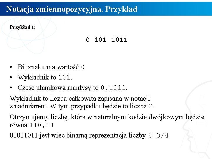 Notacja zmiennopozycyjna. Przykład 1: 0 1011 • Bit znaku ma wartość 0. • Wykładnik