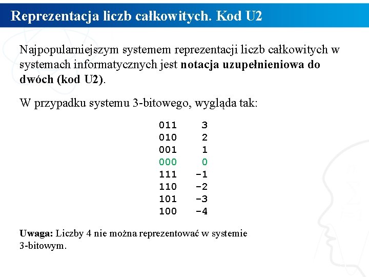 Reprezentacja liczb całkowitych. Kod U 2 Najpopularniejszym systemem reprezentacji liczb całkowitych w systemach informatycznych