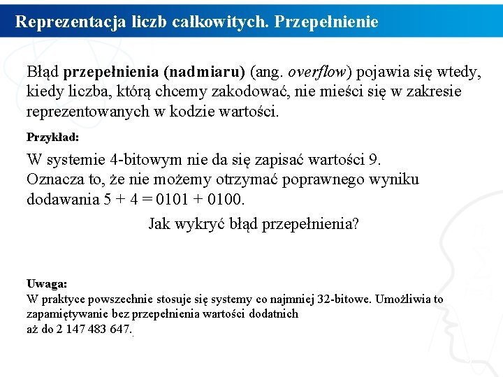 Reprezentacja liczb całkowitych. Przepełnienie Błąd przepełnienia (nadmiaru) (ang. overflow) pojawia się wtedy, kiedy liczba,