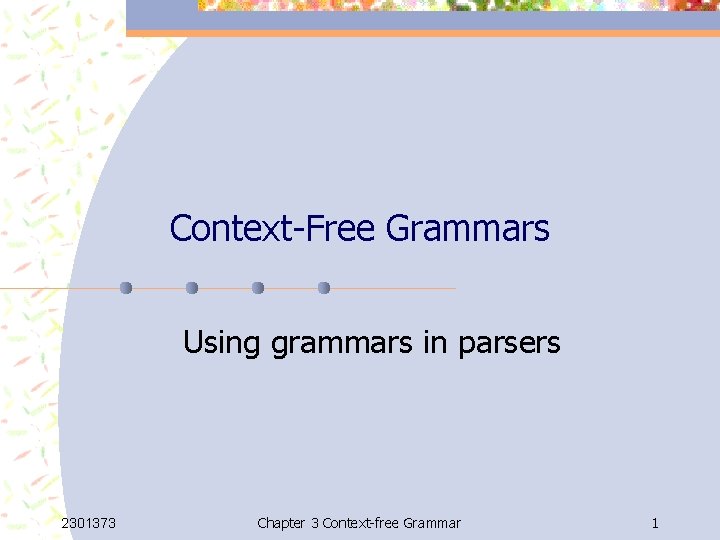 Context-Free Grammars Using grammars in parsers 2301373 Chapter 3 Context-free Grammar 1 