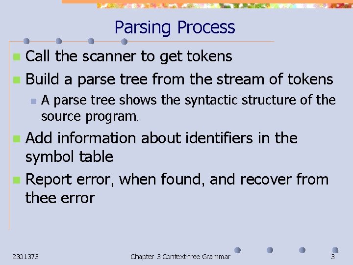 Parsing Process Call the scanner to get tokens n Build a parse tree from