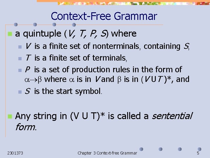 Context-Free Grammar n a quintuple (V, T, P, S) where V is a finite