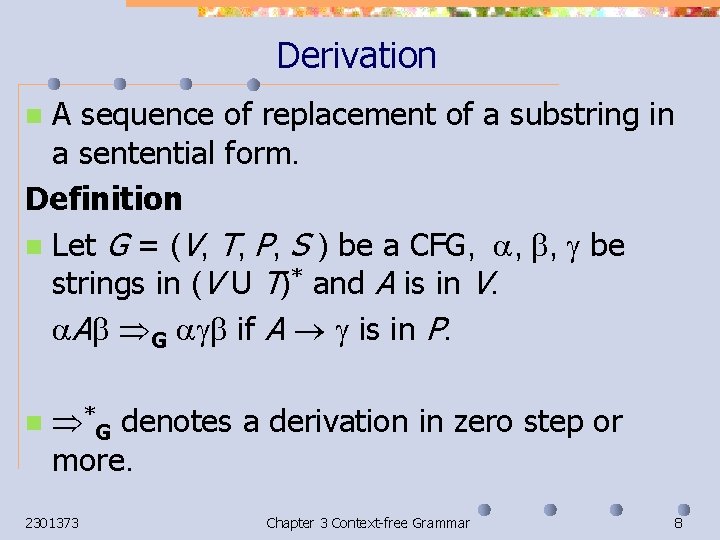 Derivation A sequence of replacement of a substring in a sentential form. Definition n