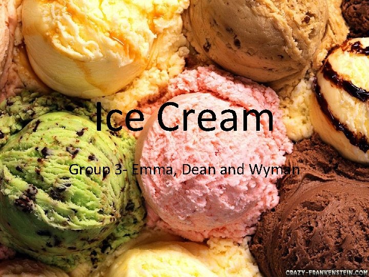 Ice Cream Group 3 - Emma, Dean and Wyman 