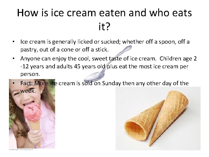 How is ice cream eaten and who eats it? • Ice cream is generally