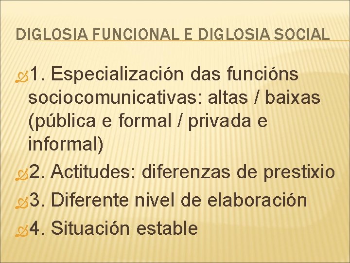 DIGLOSIA FUNCIONAL E DIGLOSIA SOCIAL 1. Especialización das funcións sociocomunicativas: altas / baixas (pública