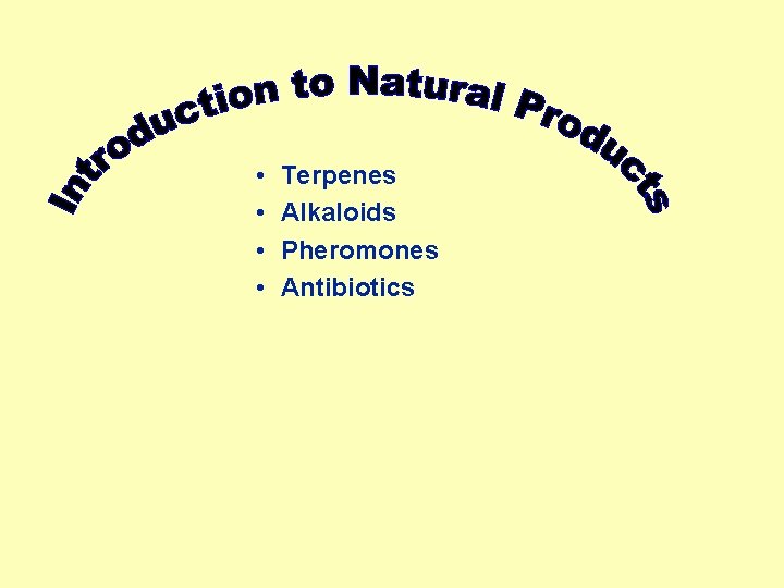  • • Terpenes Alkaloids Pheromones Antibiotics 