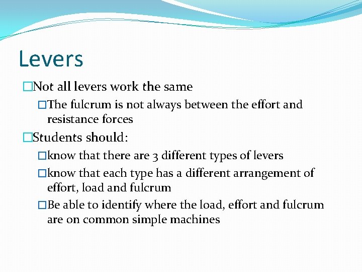 Levers �Not all levers work the same �The fulcrum is not always between the