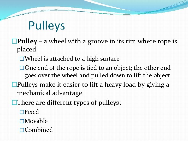 Pulleys �Pulley – a wheel with a groove in its rim where rope is