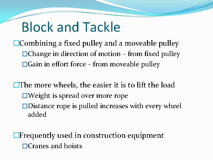 Block and Tackle �Combining a fixed pulley and a moveable pulley �Change in direction