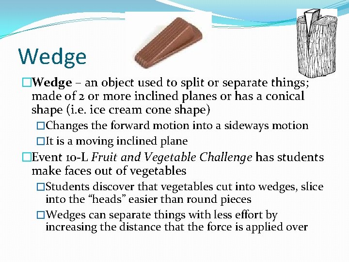 Wedge �Wedge – an object used to split or separate things; made of 2