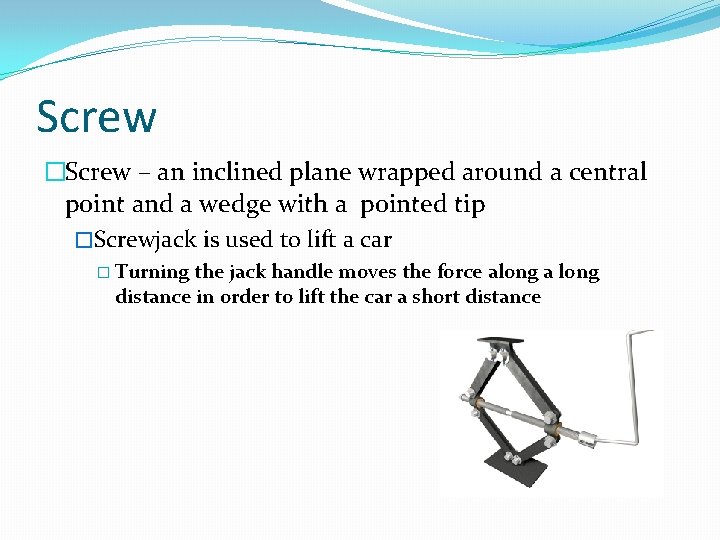 Screw �Screw – an inclined plane wrapped around a central point and a wedge