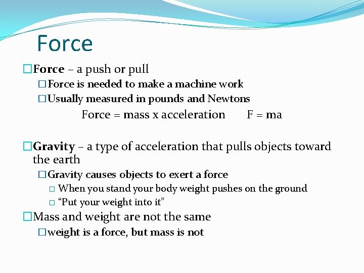 Force �Force – a push or pull �Force is needed to make a machine