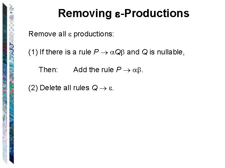 Removing -Productions Remove all productions: (1) If there is a rule P Q and