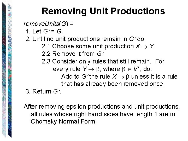 Removing Unit Productions remove. Units(G) = 1. Let G = G. 2. Until no