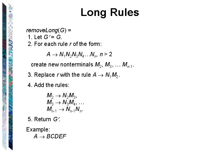 Long Rules remove. Long(G) = 1. Let G = G. 2. For each rule