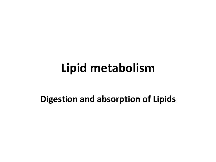 Lipid metabolism Digestion and absorption of Lipids 