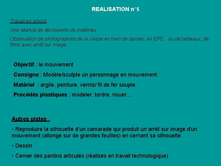 REALISATION n° 5 Travail en amont Une séance de découverte du matériau Observation de