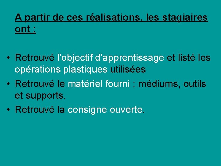 A partir de ces réalisations, les stagiaires ont : • Retrouvé l'objectif d'apprentissage et