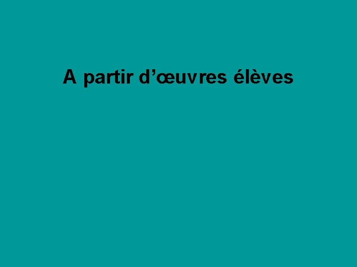 A partir d’œuvres élèves 