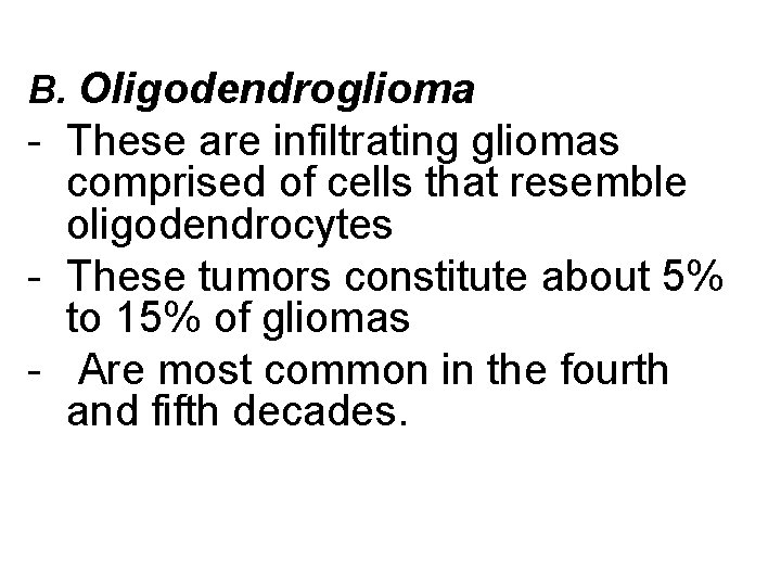 B. Oligodendroglioma - These are infiltrating gliomas comprised of cells that resemble oligodendrocytes -