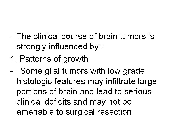 - The clinical course of brain tumors is strongly influenced by : 1. Patterns