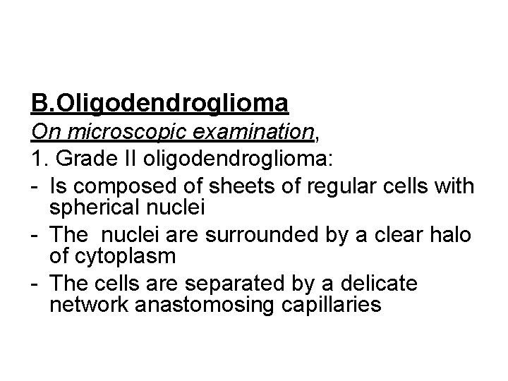 B. Oligodendroglioma On microscopic examination, 1. Grade II oligodendroglioma: - Is composed of sheets