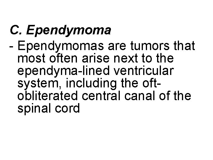 C. Ependymoma - Ependymomas are tumors that most often arise next to the ependyma-lined