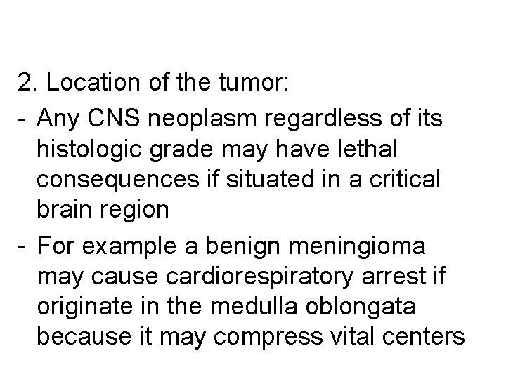 2. Location of the tumor: - Any CNS neoplasm regardless of its histologic grade
