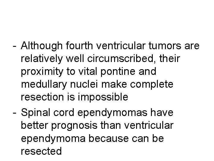 - Although fourth ventricular tumors are relatively well circumscribed, their proximity to vital pontine