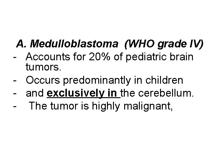 A. Medulloblastoma (WHO grade IV) - Accounts for 20% of pediatric brain tumors. -