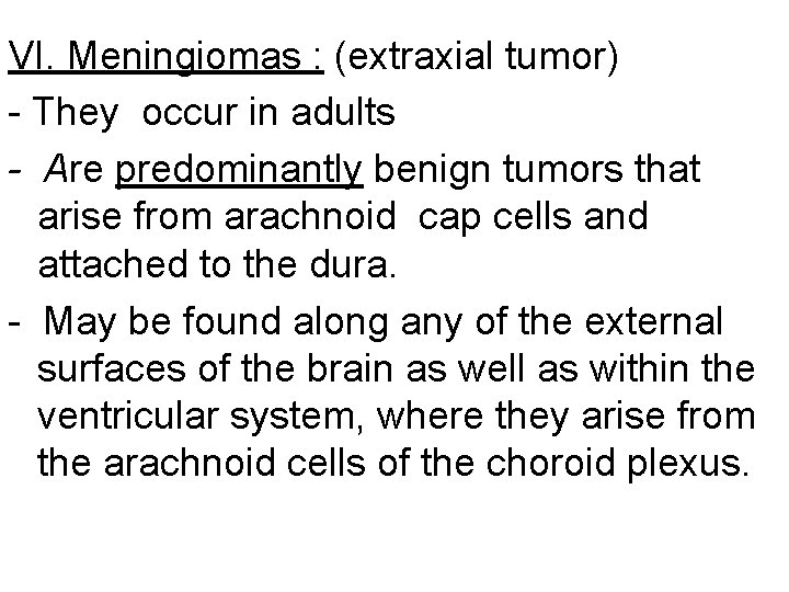 VI. Meningiomas : (extraxial tumor) - They occur in adults - Are predominantly benign