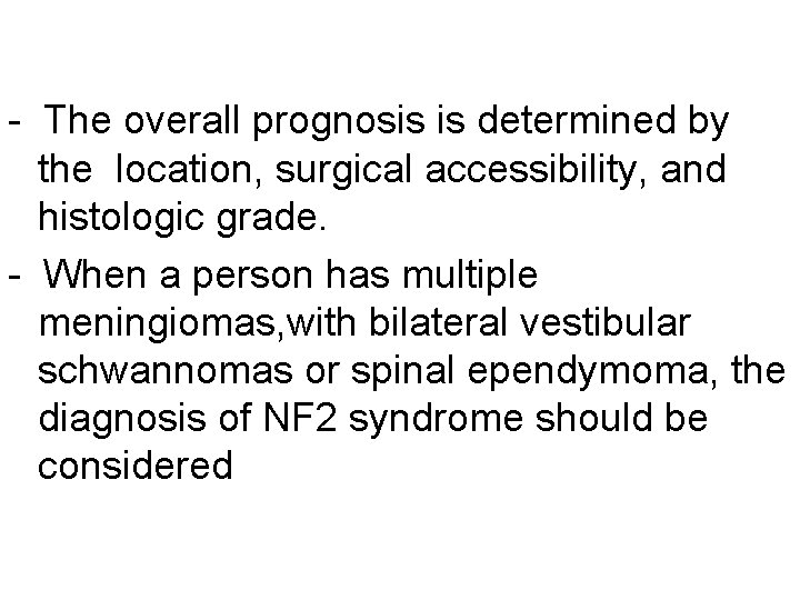 - The overall prognosis is determined by the location, surgical accessibility, and histologic grade.