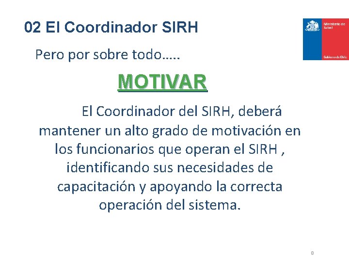 02 El Coordinador SIRH Pero por sobre todo…. . MOTIVAR El Coordinador del SIRH,