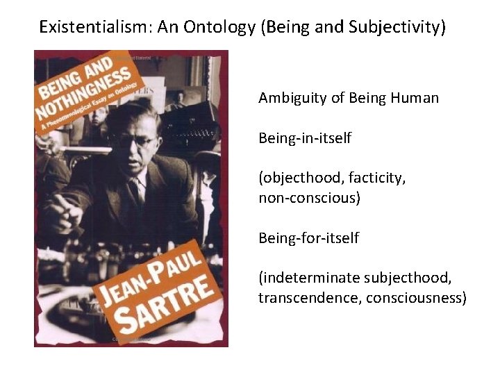 Existentialism: An Ontology (Being and Subjectivity) Ambiguity of Being Human Being-in-itself (objecthood, facticity, non-conscious)