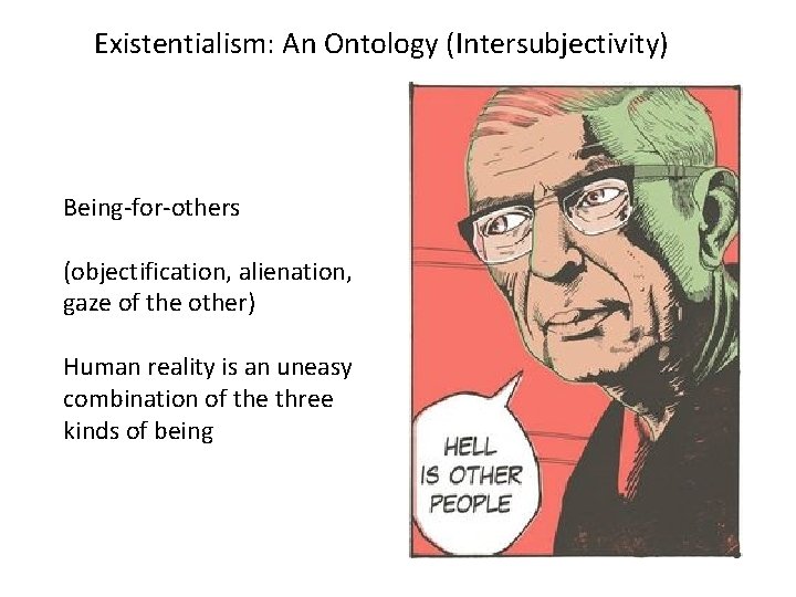 Existentialism: An Ontology (Intersubjectivity) Being-for-others (objectification, alienation, gaze of the other) Human reality is