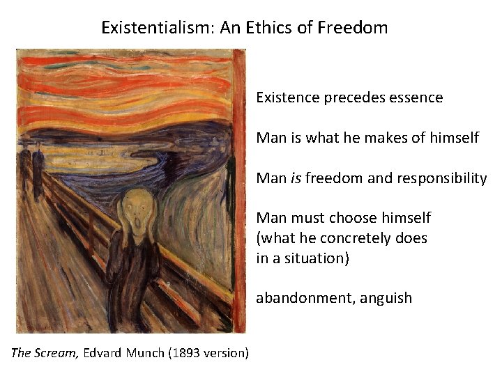 Existentialism: An Ethics of Freedom Existence precedes essence Man is what he makes of