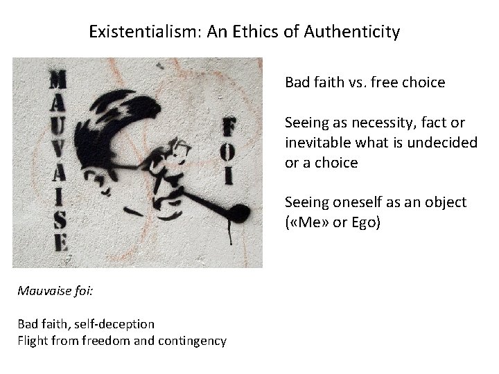 Existentialism: An Ethics of Authenticity Bad faith vs. free choice Seeing as necessity, fact