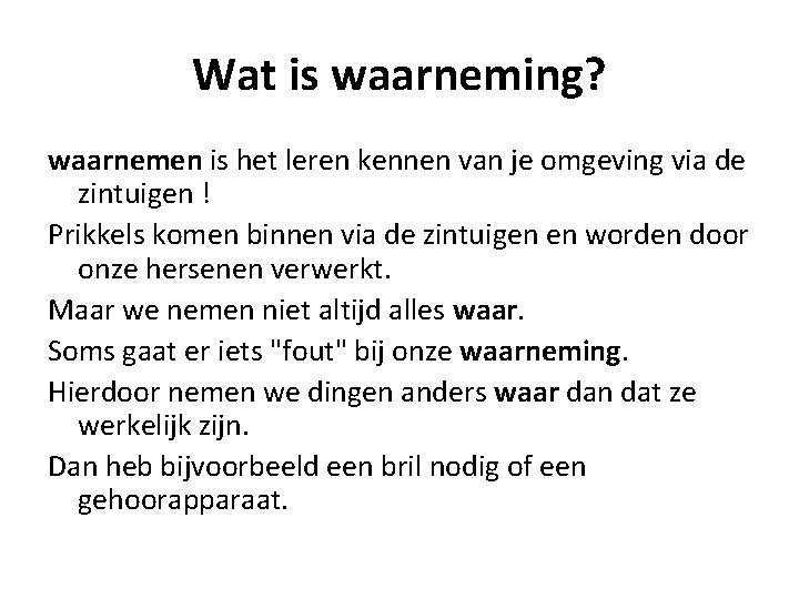 Wat is waarneming? waarnemen is het leren kennen van je omgeving via de zintuigen Wat is waarneming? waarnemen is het leren kennen van je omgeving via de zintuigen