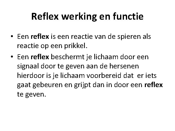 Reflex werking en functie • Een reflex is een reactie van de spieren als