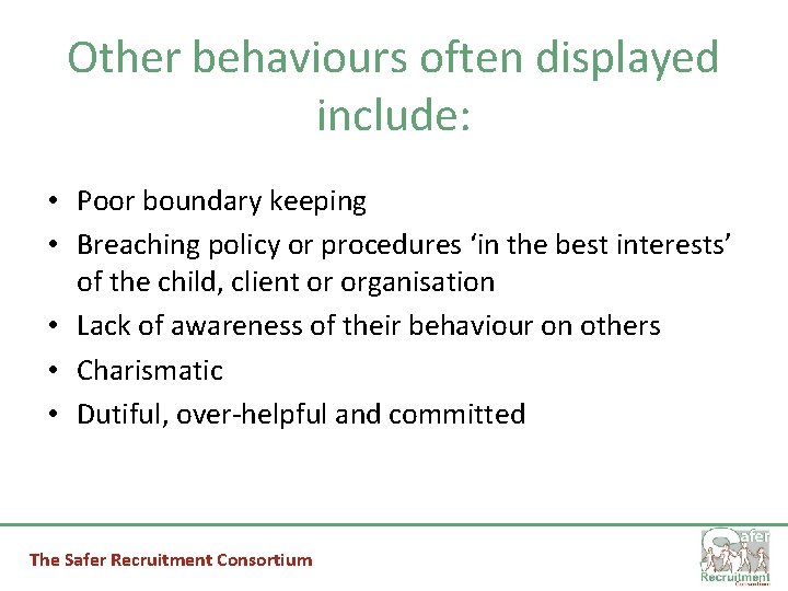 Other behaviours often displayed include: • Poor boundary keeping • Breaching policy or procedures