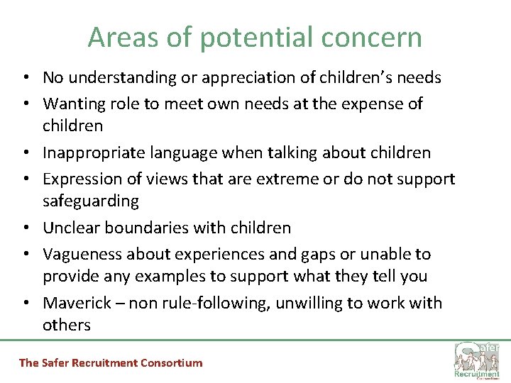 Areas of potential concern • No understanding or appreciation of children’s needs • Wanting